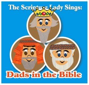 A Bible Song About Dads In The Bible By The Scripture Lady