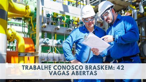 Petroqu Mica Braskem Abre Vagas De Emprego E Sem