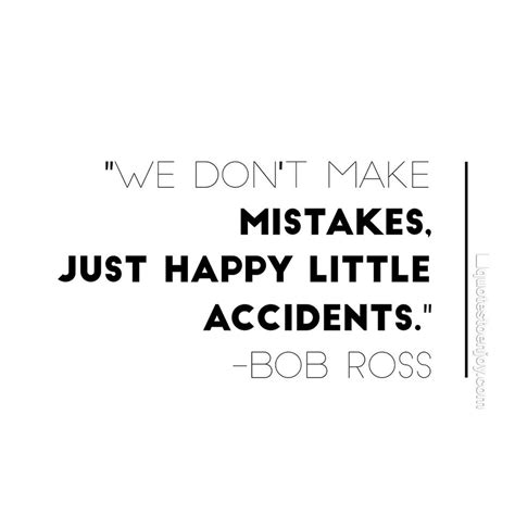 We Don T Make Mistakes Just Happy Little Accidents Quotestoenjoy