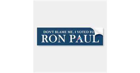 Dont Blame Me I Voted For Ron Paul Bumper Sticker Zazzle