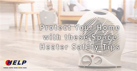 Space Heater Safety Tips To Protect Your Home Help Plumbing