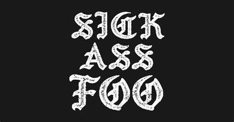 Sick Ass Foo Old English Sick Ass Foo T Shirt Teepublic