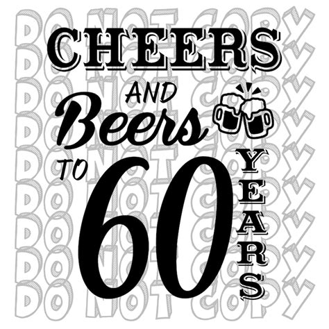 Cheers And Beers To 60 Years 60th Birthday Svg 60 Years Birthday Design Sixtieth Svg 60