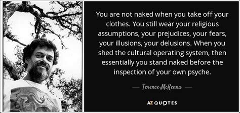 Terence McKenna Quote You Are Not Naked When You Take Off Your Clothes