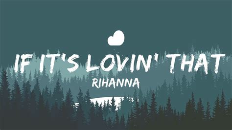 30 Mins Rihanna If It S Lovin That You Want Lyrics So Just Call Me Whenever Your Lonely