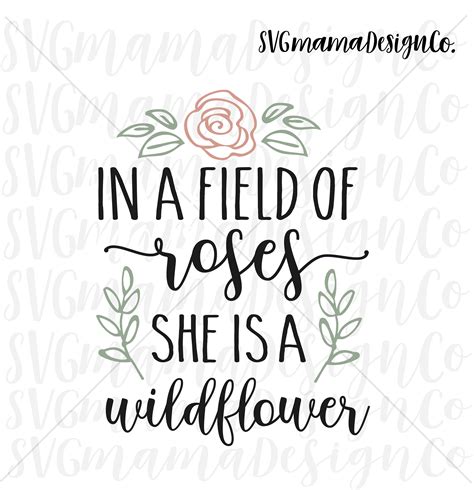 In A Field Of Roses She Is A Wildflower Svg Printable Vector Etsy