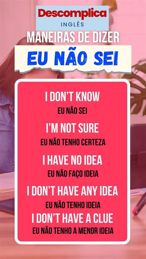 Eu Em Inglês Sem Ser I - Maneiras de dizer (Eu NÃO SEI) - Inglês inspirações de aprendizado. em ...