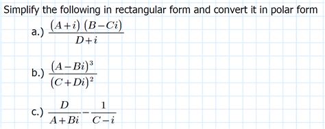 Solved Simplify the following in rectangular form and | Chegg.com