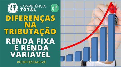 Diferenças Na Forma De Tributação Entre Renda Fixa E Renda Variável