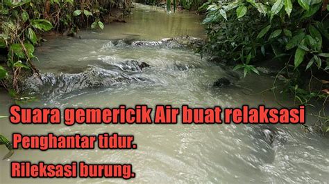 Suara Gemericik Air Sungai Untuk Relaksasi YouTube