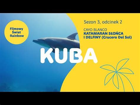 Kuba Katamaran Delfiny i Cayo Blanco Filmowy Świat Rainbow sezon