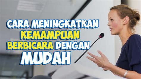 Cara Meningkatkan Kemampuan Berbicara Dengan Mudah