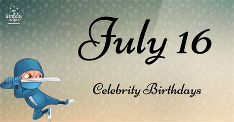 Who Shares My Birthday? Jul 16 Celebrity Birthdays No One Tells You ...