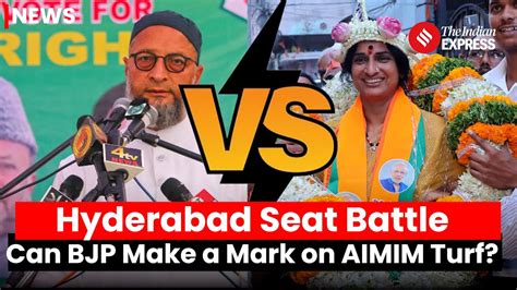 Hyderabad Lok Sabha Bjp Goes All Out To Defeat Asaduddin Owaisi