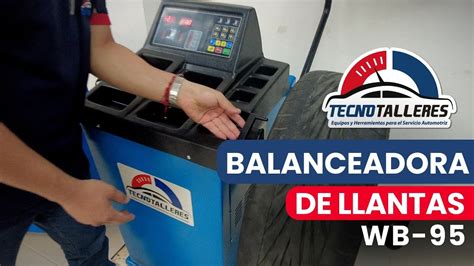 Balanceadora De Llantas Wb I Tecnotalleres Youtube