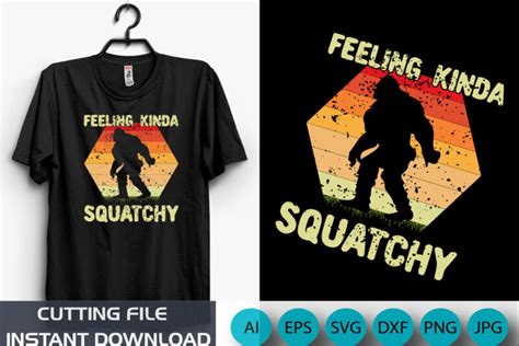 Feeling Kinda Squatchy Big Foot Shirt Retro Big Foot Shirts Shirt