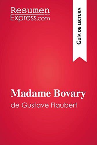 Madame Bovary De Gustave Flaubert Gu A De Lectura Resumen Y An Lisis