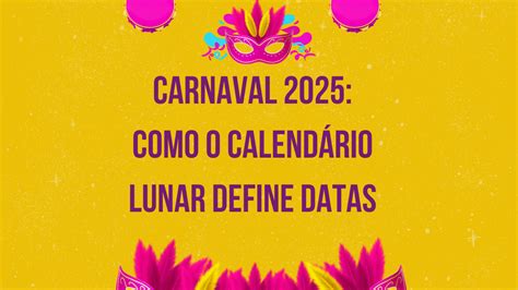 Carnaval 2025: Como o Calendário Lunar Define Datas