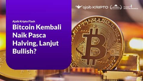 Bitcoin Kembali Naik Pasca Halving Lanjut Bullish Ajaib Kripto