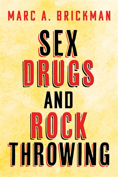 Sex Drugs And Rock Throwing By Marc A Brickman Goodreads