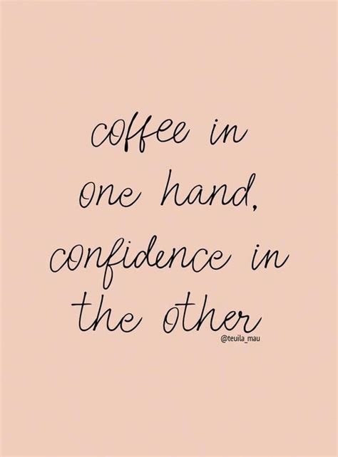 Coffee In One Hand Confidence In The Other Boss Quotes Entrepreneur