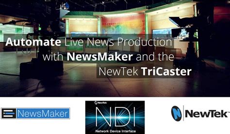 Newsmaker Systems Adopts Software Driven Ip Workflows With Newtek Ndi