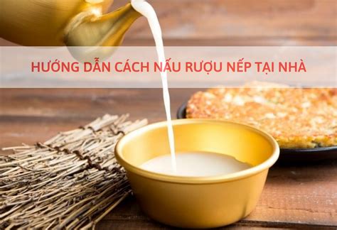 Cách Làm Rượu Nếp Đúng Chuẩn Ngay Tại Nhà