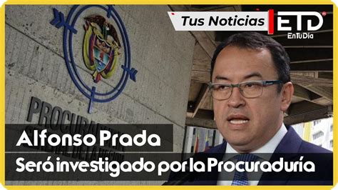 Procuraduría Investigará A Ministro Del Interior Alfonso Prada Youtube