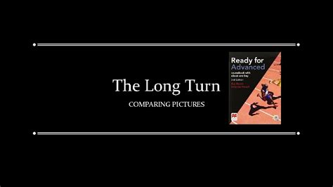 long turn comparing pictures  long turn