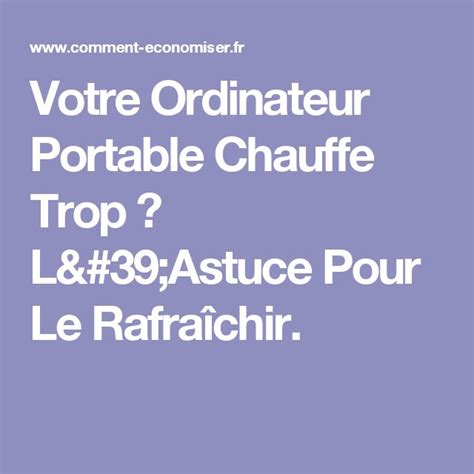 Votre Ordinateur Portable Chauffe Trop L Astuce Pour Le Rafra Chir