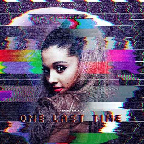 Ariana Grande - One Last Time by Ignaciossg on DeviantArt