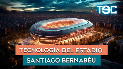 Tecnolog A Del Estadio Santiago Bernab U Youtube