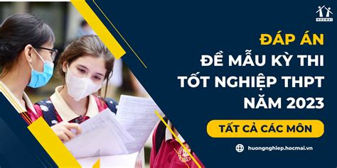 Đáp án gợi ý đề thi mẫu kỳ thi tốt nghiệp THPT 2023 tất cả các môn