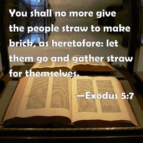 Exodus 5:7 You shall no more give the people straw to make brick, as ...