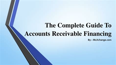 Ppt The Complete Guide To Accounts Receivable Financing Powerpoint Presentation Id 11513109