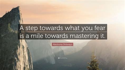 Matshona Dhliwayo Quote A Step Towards What You Fear Is A Mile