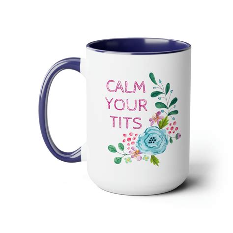Mug Calm Your Tits Mug Gift For Her Funny Mug Gift For Best Friend White Elephant Coffee Mug