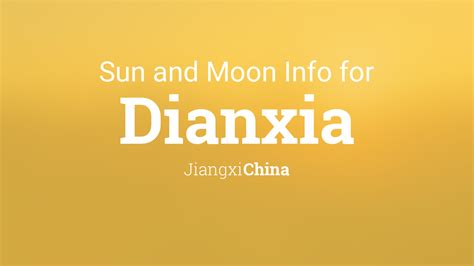 Sun & moon times today, Dianxia, Jiangxi, China
