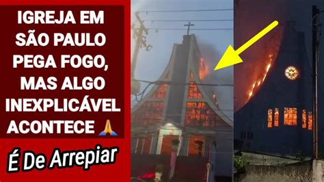 Igreja em São Paulo Pega Fogo e Algo Inexplicável Acontece YouTube