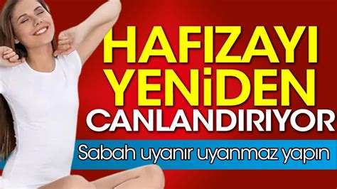 Hafızayı yeniden canlandırıyor Sabah uyanır uyanmaz yapın