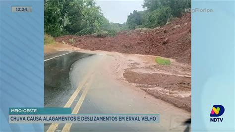 Meio Oeste Chuva Causa Alagamentos E Deslizamentos Em Erval Velho