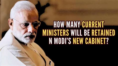 How Many Current Ministers Will Be Retained In Modis New Cabinet