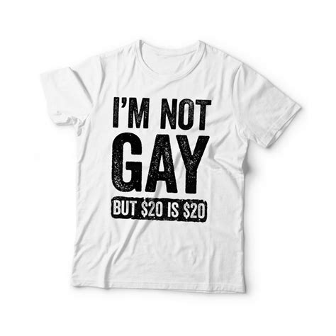 I M Not Gay But 20 Is 20 T Shirt Funny Unisex Mens Joke Etsy