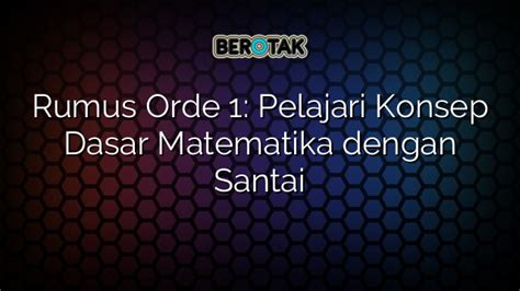 Rumus Orde 1 Pelajari Konsep Dasar Matematika Dengan Santai