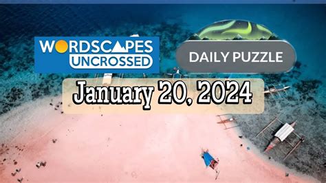 Wordscapes Uncrossed Daily Puzzle January 20 2024 Answers Solution