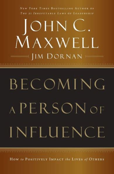 Becoming A Person Of Influence How To Positively Impact The Lives Of Others By John C Maxwell