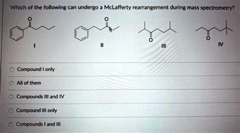 SOLVED: Which of the following can undergo a McLafferty rearrangement ...