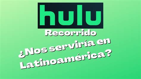 Hulu Recorrido ¿qué Contenido Tiene ¿nos Sirve Que Llegue A