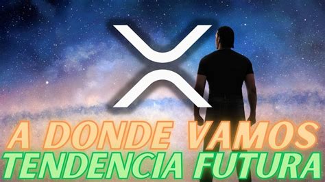 RIPPLE XRP Y HACIA A DONDE VAMOSHABLEMOS SOBRE LA TENDENCIA FUTURA DE