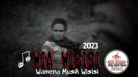 wamena wisisi terbaru wia wisisi musik wisisi  youtube